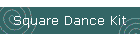 Square Dance Kit